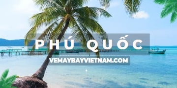 Vé máy bay Phú Quốc Sài Gòn | Vé rẻ ngay hôm nay