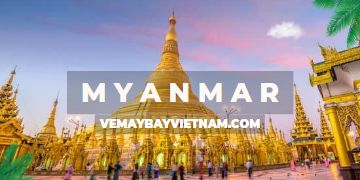 Vé máy bay đi Myanmar giá rẻ | Yangon chào đón