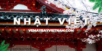 Vé máy bay Nhật Việt giá rẻ