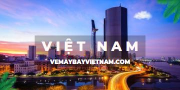 Vé máy bay về Việt Nam | Khuyến mãi 50%